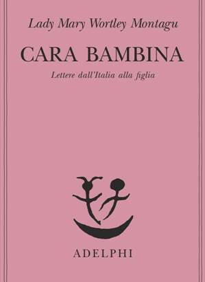 “Cara bambina” di Lady Wortley Montagu
